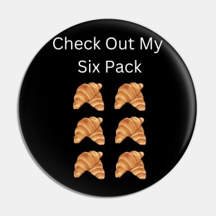 Check Out My Six Pack Croissant Pin