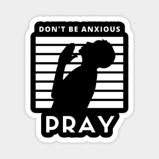 Don't be anxious Pray Magnet