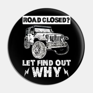 Road Closed Let_s Find Out Why Awesome Jeeep Pin