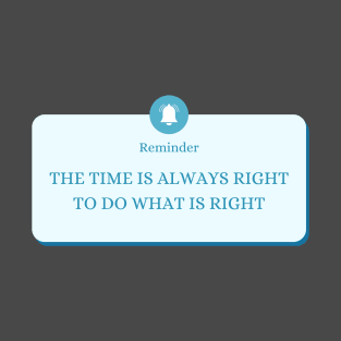 The time is always right to do the right thing T-Shirt