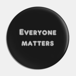 Everyone matters quote Pin