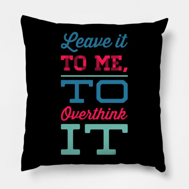 Leave it to me to overthink it hold on let me overthink this Pillow by BoogieCreates