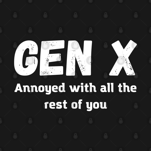 gen x Annoyed with all the rest of you by mdr design