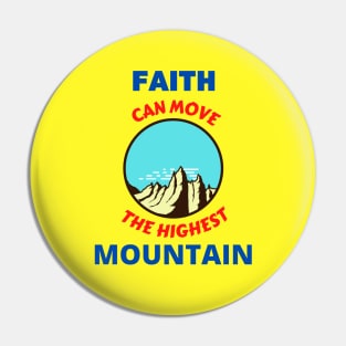 Faith Can Move The Highest Mountain Pin