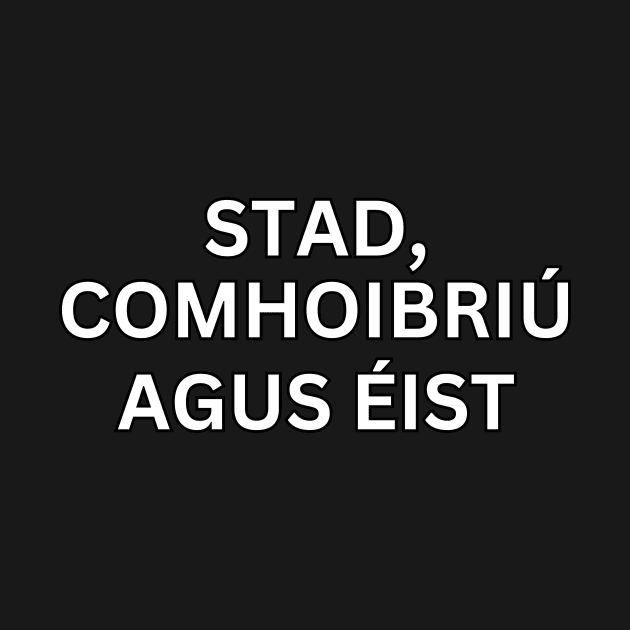 Stad, comhoibriú agus Éist by Melty Shirts