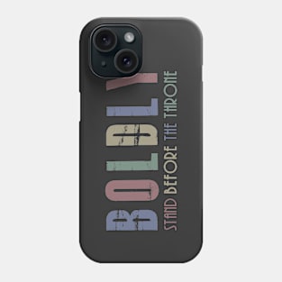 Come Boldly Before The Throne of Grace - Hebrews 4:16 Phone Case