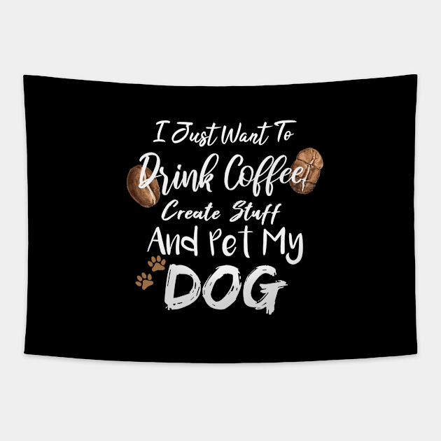 I Just Want To Drink Coffee Create Stuff And Pet My Dog Tapestry by SAM DLS