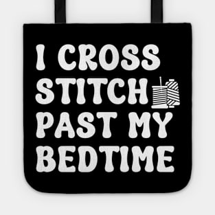 I Cross Stitch Past My Bedtime Tote