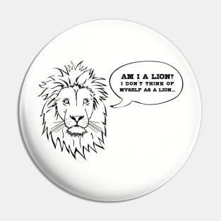 I Don't Think Of Myself As A Lion Pin