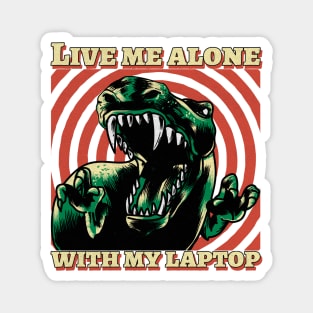 Live me alone with my laptop Magnet