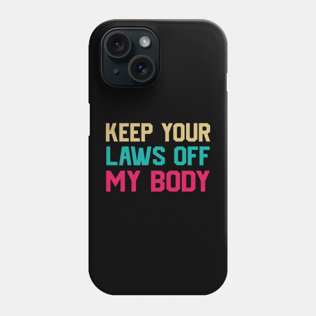 Keep Your Laws Off My Body Women’s Pro-Choice Phone Case by koolteas