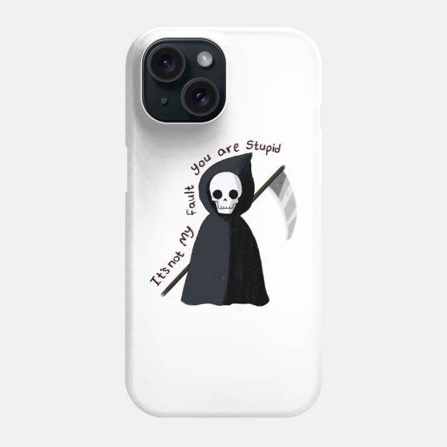 Cute Grim reaper, it's not my fault you are stupid Phone Case by Mayarart