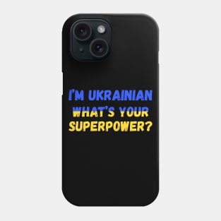 I'm Ukrainian - what's your superpower? Phone Case