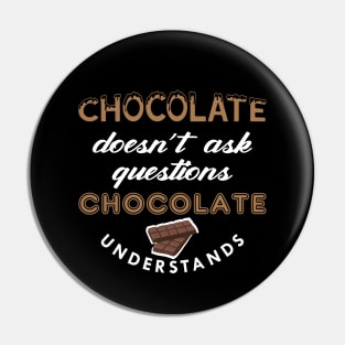 Chocolate doesn't ask questions chocolate understands Pin