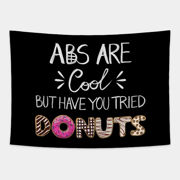 Abs Are Cool But Have You Tried Donuts Tapestry by notsniwart