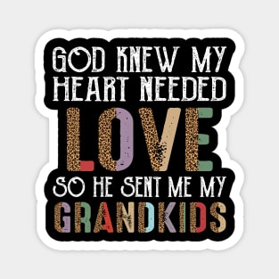 God Knew My Heart Needed Love So He Sent Me My Grandkids Magnet