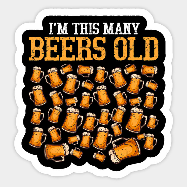 Funny 40 Year Old Beer Drinking Gag Gift 40th Birthday Beer Drinkin Apparel And Gifts Sticker Teepublic