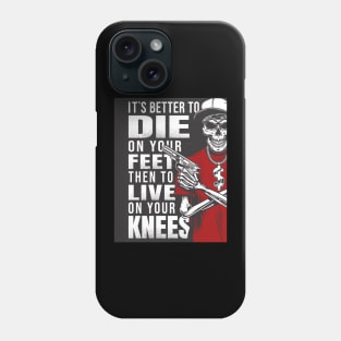 It's better to die on your feet, than to live on your knees. Phone Case