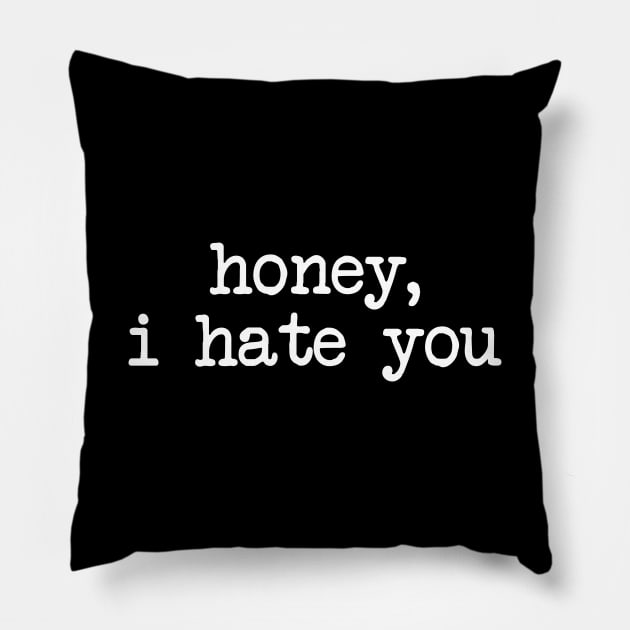 honey, i hate you Pillow by purplecrowshub