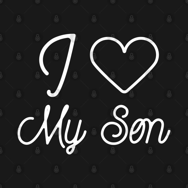 I love my son- fathers day gift by Creativity Apparel