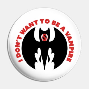 I Don't Want to Be a Vampire Pin