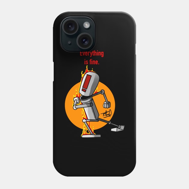 Everything Is Fine Phone Case by RobotBarf