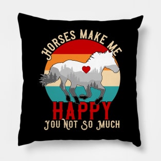 Horses Make Me Happy You Not So Much Pillow