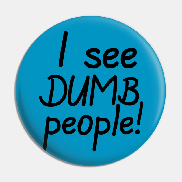 I See Dumb People Pin by PeppermintClover