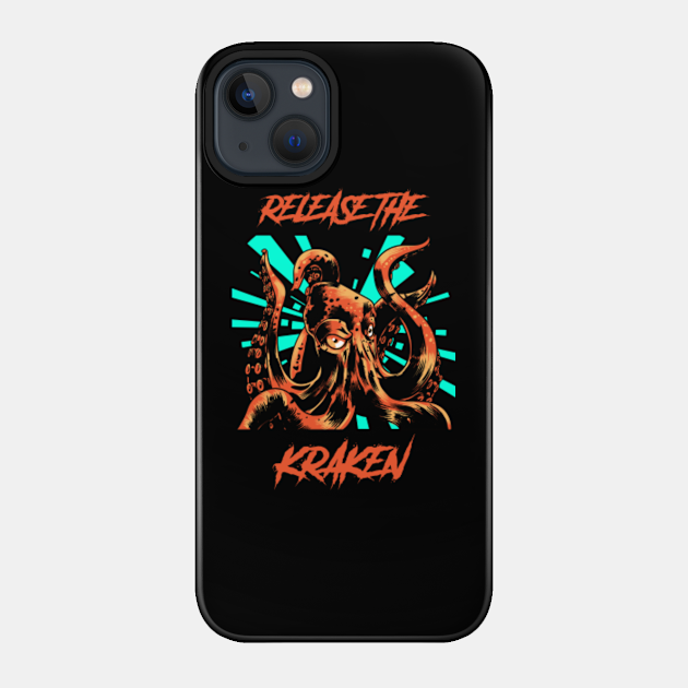 Release the Kraken - Release The Kraken - Phone Case