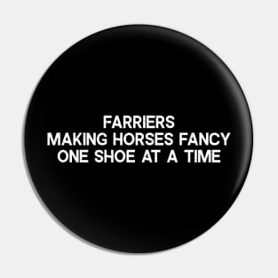 Farriers Making Horses Fancy, One Shoe at a Time Pin