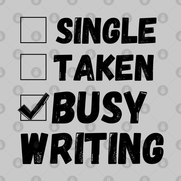 Single Taken Busy Writing, Funny Writer Life, Poet, Books Writer by JustBeSatisfied