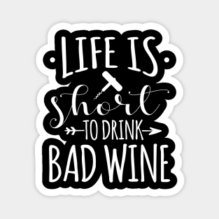 Wine Lover Gift Tee Life Is Too Short To Drink Bad Wine Magnet