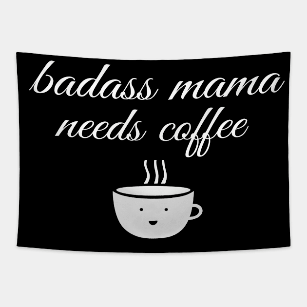 Badass Mama Needs Coffee Funny Coffee T-Shirt Tapestry by Happy - Design