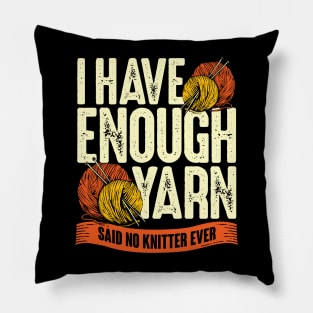 I Have Enough Yarn Said No Knitter Ever Pillow