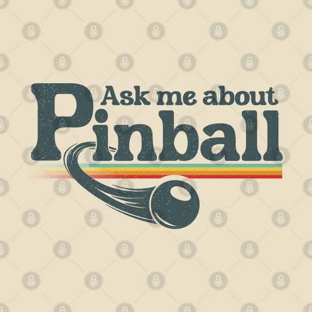 Ask Me About Pinball by Issho Ni