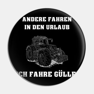 Andere fahren in den Urlaub - Ich fahre Gülle! Pin