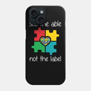 See The Able Not The Label Autism Awareness Phone Case