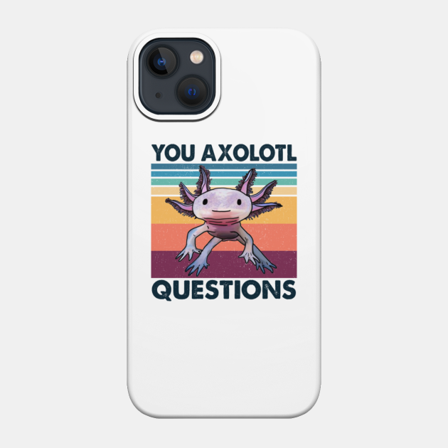 Retro 90s Axolotl Shirt Funny You Axolotl Questions - You Axolotl Questions - Phone Case