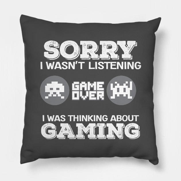 Gamer Sorry I Wasn't Listening I Was Thinking About Gaming Gift Pillow by Tracy