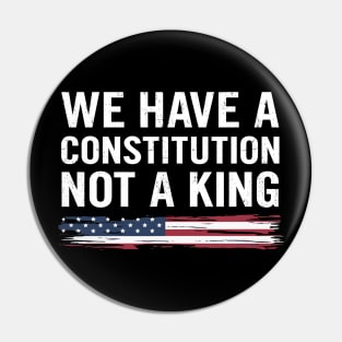 We Have A Constitution Not A King - Women's Rights, Feminist Design Pin