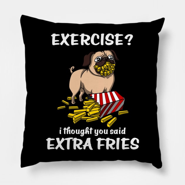 Pug Dog Exercise I Thought You Said Extra Fries Pillow by underheaven