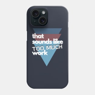 That Sounds Like Too Much Work - Glitch Triangles Dusty Blues Phone Case