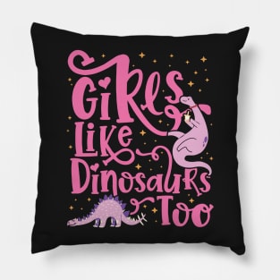 Girls Like Dinosaurs Too - Dinosaur for girls design Pillow