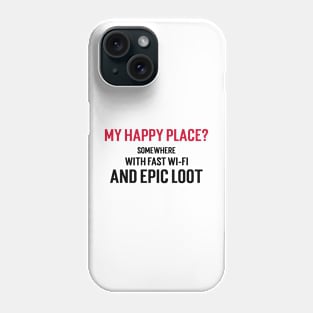 My happy place? Somewhere with fast Wi-Fi and epic loot Phone Case