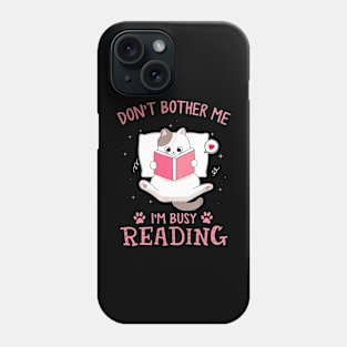 Don't Bother Me I'm Busy Reading Lovely Kitten Book and Cat Lover Phone Case