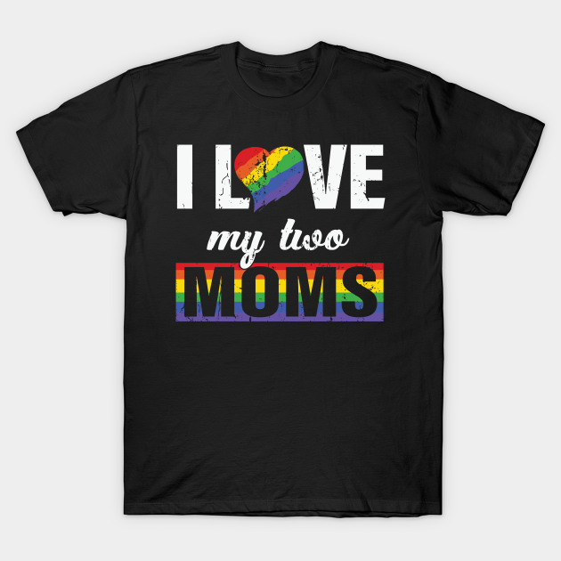 Discover I love my two moms - Pride Month - T-Shirt