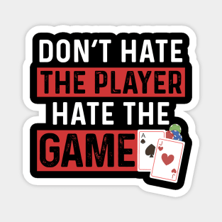 Don't Hate The Player Hate The Game Magnet