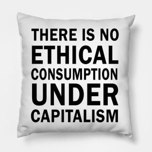 There is no ethical consumption under capitalism Pillow