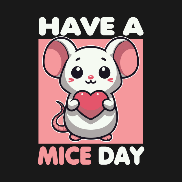 Have A Mice Day Funny Mouse Pun by valiantbrotha