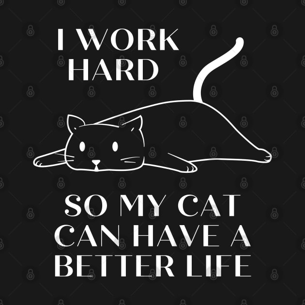 I work hard so my cat can have a better life by DominiqueDiamond